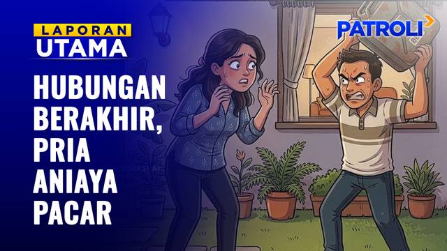 Hubungan Berakhir, Pria Aniaya Pacar | Patroli