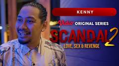 Scandal 2: Love, Sex & Revenge - Vidio Original Series | Kenny