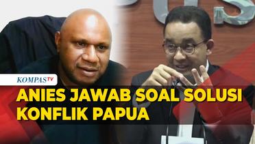 Anies Bicara Solusi Konflik Papua: Negara Harus Longgarkan SOP