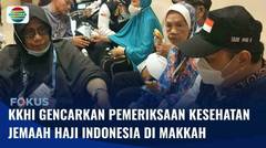KKHI Gencarkan Pemeriksaan Kesehatan Jemaah Haji Indonesia di Makkah | Fokus