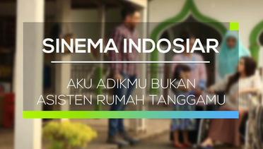 Sinema Indosiar - Aku Adikmu Bukan Asisten Rumah Tanggamu