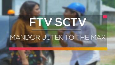 FTV SCTV - Mandor Jutek To The Max