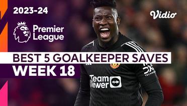 5 Aksi Penyelamatan Kiper Terbaik | Matchweek 18 | Premier League 2023/24