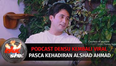 Podcast Densu Kembali Viral Pasca Kehadiran Alshad Ahmad | Hot Shot