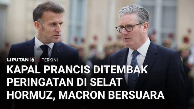 Kapal Prancis Jadi Sasaran Tembakan Peringatan di Selat Hormuz, Presiden Macron Bersuara | Liputan 6