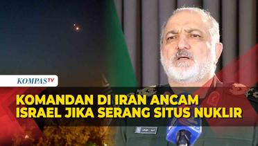 Jenderal di Iran Ancam Israel Jika Berani Serang Situs Nuklir Iran