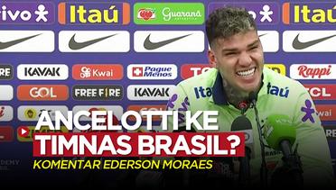 Ederson Bicara dengan 3 Pemain Real Madrid Soal Peluang Carlo Ancelotti ke Timnas Brasil