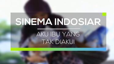 Sinema Indosiar - Aku Ibu Yang Tak Diakui