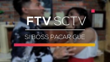 FTV SCTV - Si Boss Pacar Gue