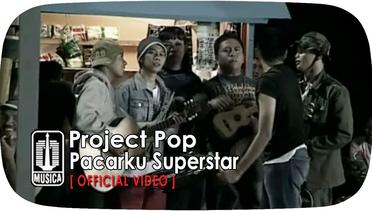 Project Pop - Pacarku Superstar (Official Video)