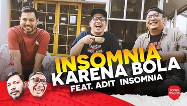 INSOMNIA KARENA BOLA - Feat. Adit Insomnia