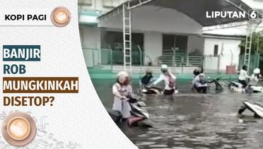 Banjir Rob Mungkinkah Disetop? | Kopi Pagi Liputan 6