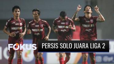 Taklukan RANS Cilegon FC, Persis Solo Berhasil Jadi Juara Liga 2! | Fokus