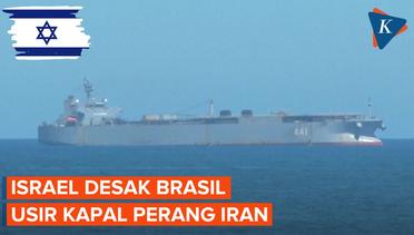 Israel Desak Brasil Usir Kapal Perang Iran di Pelabuhan Rio de Janeiro