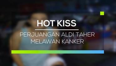 Perjuangan Aldi Taher Melawan Kanker - Hot Kiss