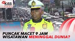 Puncak Macet 9 Jam, Wisatawan Meninggal Dunia? | Kiss Pagi