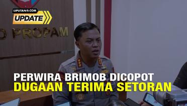 Liputan6 Update : Viral Curhatan Perwira Brimob Polda Riau Terima Setoran Rp650 Juta