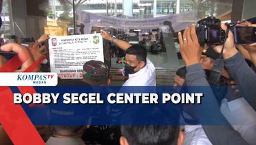 Momen Wali Kota Medan Bobby Nasution Segel Mal Center Point