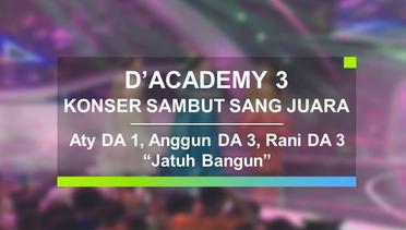 Aty DA 1, Anggun DA 3, Rani DA 3 - Jatuh Bangun (Konser Sambut Sang Juara D'Academy 3)