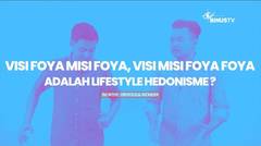 Visi Foya Misi Foya, Visi Misi Foya Foya Adalah Lifestyle Hedonisme? | W.O.W (Worthy Obvious Wonder)