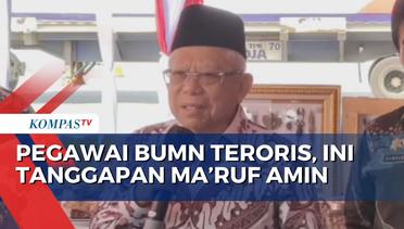 Maruf Amin Tanggapi Kasus Pegawai BUMN Jadi Tersangka Teroris