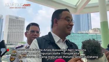 Kata Anies soal Polemik Halte Transjakarta Bundaran HI yang Tutupi Patung Selamat Datang