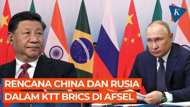4 Bahasan Utama di KTT BRICS, China Tebar "Pesona", Rusia Cari Kawan