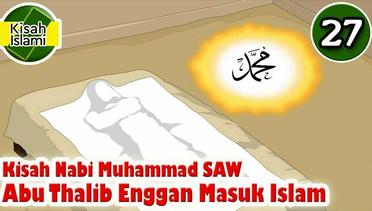 Kisah Nabi Muhammad SAW part  27 - Abu Thalib Enggan Masuk Islam | Kisah Islami Channel