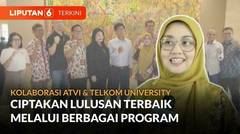 ATVI & Telkom University Kolaborasi Ciptakan Lulusan Terbaik Melalui Berbagai Program | Liputan 6