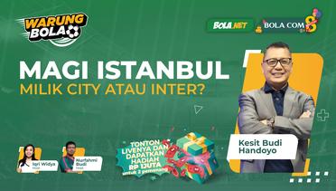 Warung Bola: Magi Istanbul Milik Manchester City atau Inter Milan?