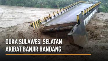 Duka Sulawesi Selatan Akibat Banjir Bandang