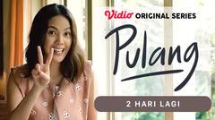 Pulang - Vidio Original Series | 2 Hari Lagi