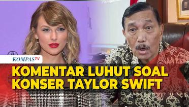 Menko Marves Luhut Angkat Bicara usai Indonesia Tak Kebagian Konser Taylor Swift