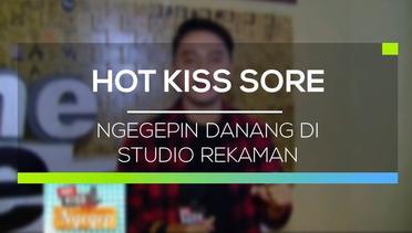 Ngegepin Danang di Studio Rekaman - Hot Kiss Sore