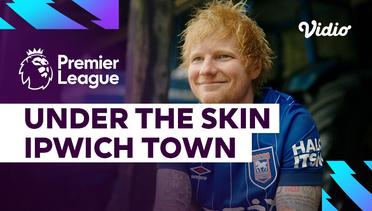 Under the Skin: Ipswich Town (Documentary) | Premier League 2023-2024