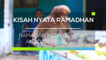 Kisah Nyata Ramadhan - Ramadan Menyadarkan Aku dari Kesalahan
