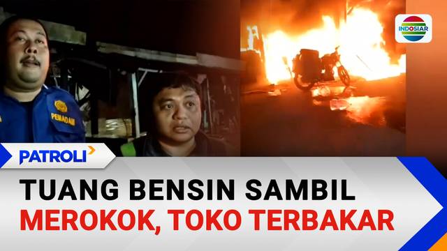 Tuang Bensin Sambil Merokok, Toko Terbakar | Patroli