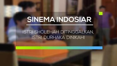 Sinema Indosiar - Istri Sholehah Ditinggalkan, Istri Durhaka Dinikahi