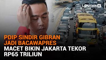 PDIP Sindir Gibran Jadi Bacawapres, Macet Bikin Jakarta Tekor Rp65 Triliun