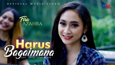 FIRA AZAHRA  HARUS BAGAIMANA  official music video