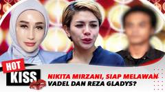 Nikita Mirzani Siap Melawan Vadel dan Reza Gladys di Persidangan? | Hot Kiss