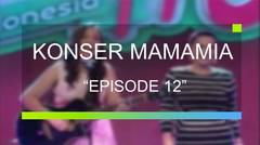 Konser Mamamia - Episode 12