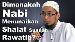 Dimanakah Nabi Menunaikan Shalat Sunnah Rawatib - Ustadz Adi Hidayat, Lc, MA