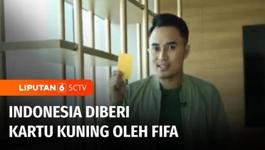 FIFA Berikan “Kartu Kuning” untuk Indonesia, Apa Dampaknya? | Liputan 6