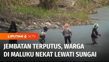 Warga di Maluku Tengah Nekat Menerobos Sungai Meski Nyawa Jadi Ancaman | Liputan 6