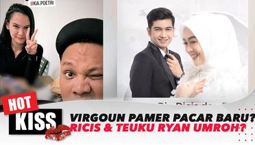 Virgoun Punya Pacar Baru, Teuku Ryan & Ria Ricis Umroh Bersama? | Hot Kiss Update