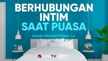 Berhubungan Intim Saat Puasa - Ustadz Ahmad Firdaus, Lc. - 5 Menit yang Menginspirasi
