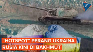 Titik Perang Rusia-Ukraina Bergeser ke Bakhmut