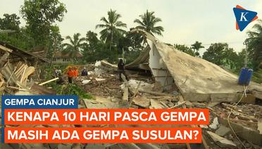 Sudah 10 Hari Pasca Gempa Cianjur, Kenapa Masih Ada Gempa Susulan ?
