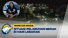 Monitor Mudik - Situasi Terkini Pelabuhan Merak Banten Sudah Lengang
